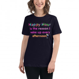 Happy Hour is the Reason - Women's Relaxed T-Shirt