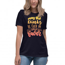 May the Dinks be Ever in Your Favor Women's Relaxed Pickleball T-Shirt